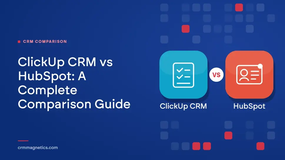 ClickUp CRM vs HubSpot: A Complete Comparison Guide