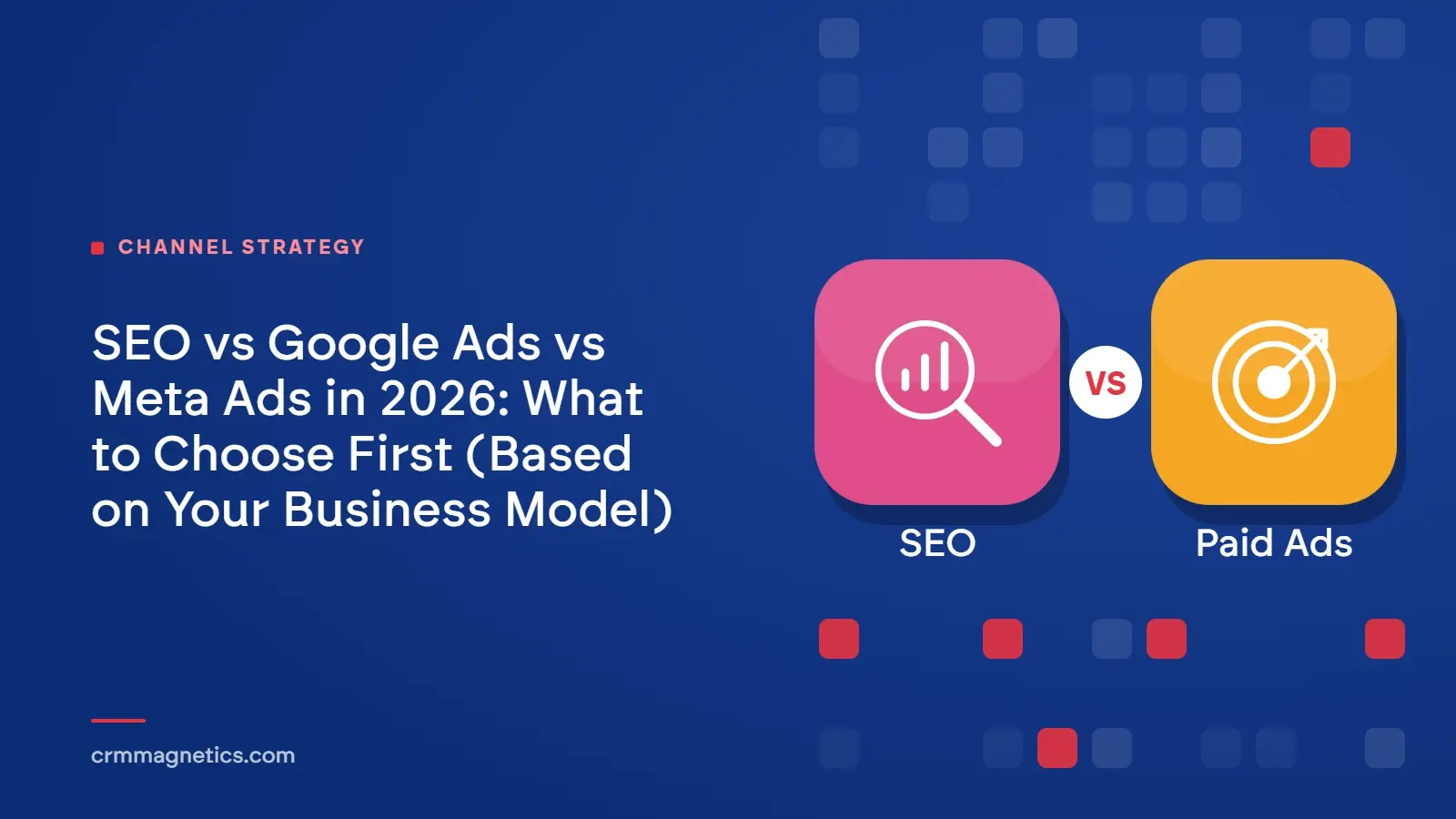SEO vs Google Ads vs Meta Ads in 2026: What to Choose First (Based on Your Business Model)