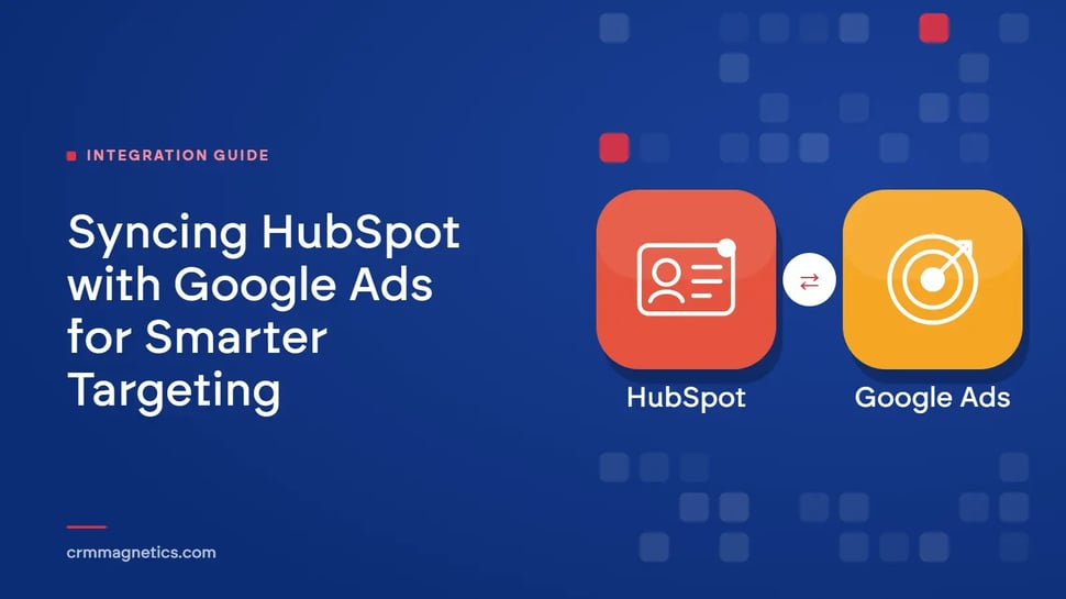 Syncing HubSpot with Google Ads for Smarter Targeting