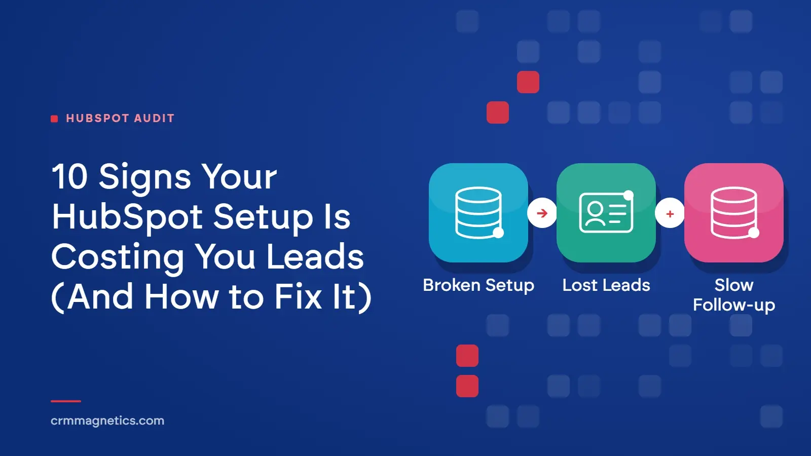 10 Signs Your HubSpot Setup Is Costing You Leads (And How to Fix It)