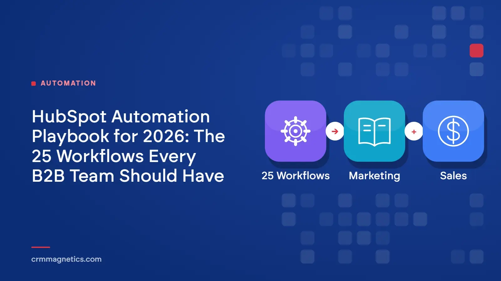 HubSpot Automation Playbook for 2026: The 25 Workflows Every B2B Team Should Have