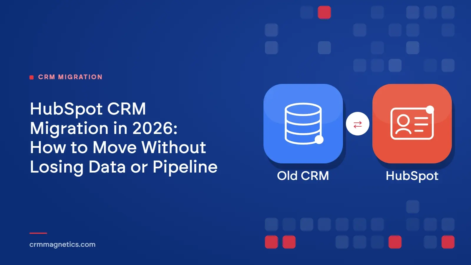 HubSpot CRM Migration in 2026: How to Move Without Losing Data or Pipeline