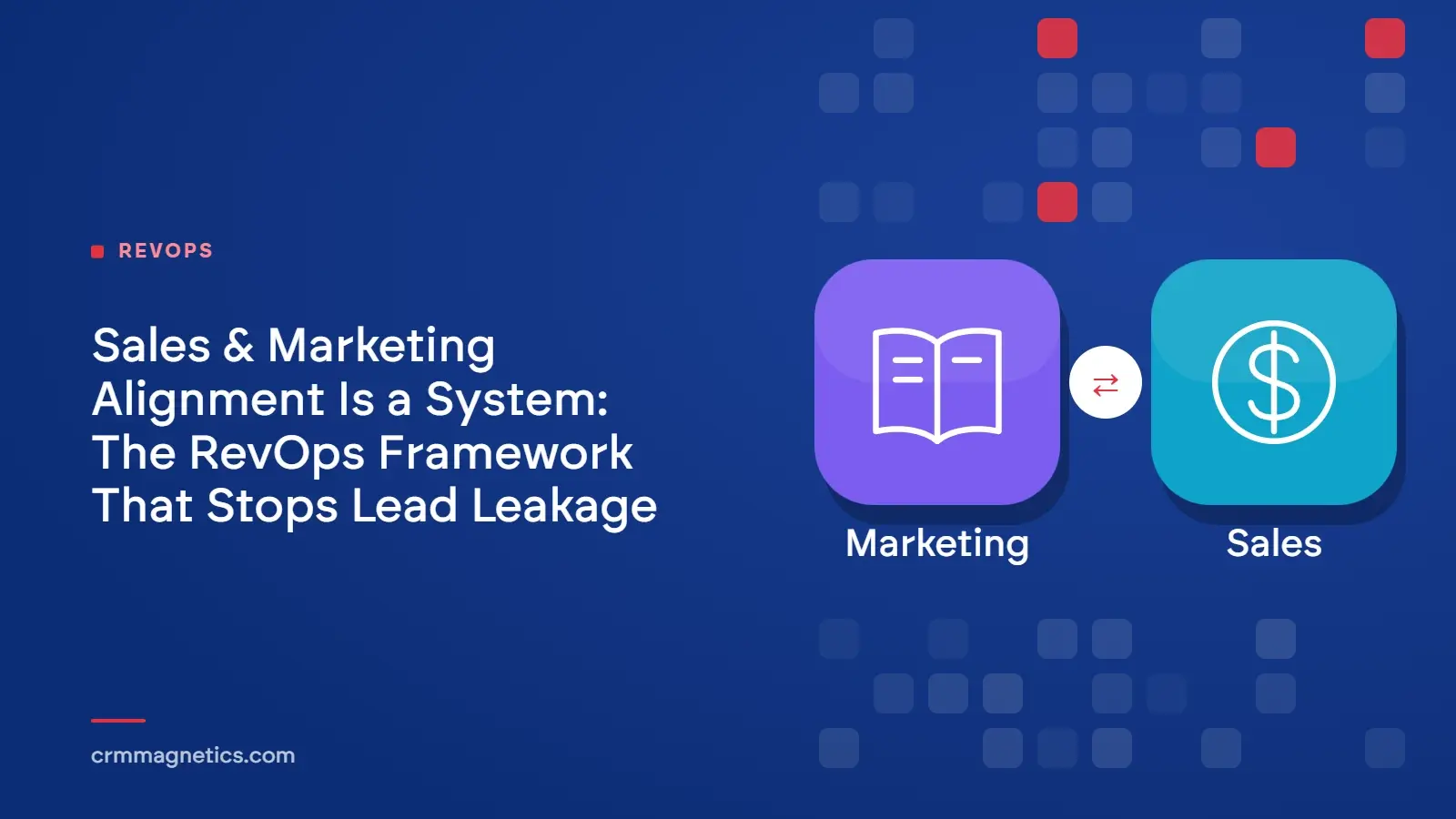 Sales & Marketing Alignment Is a System: The RevOps Framework That Stops Lead Leakage