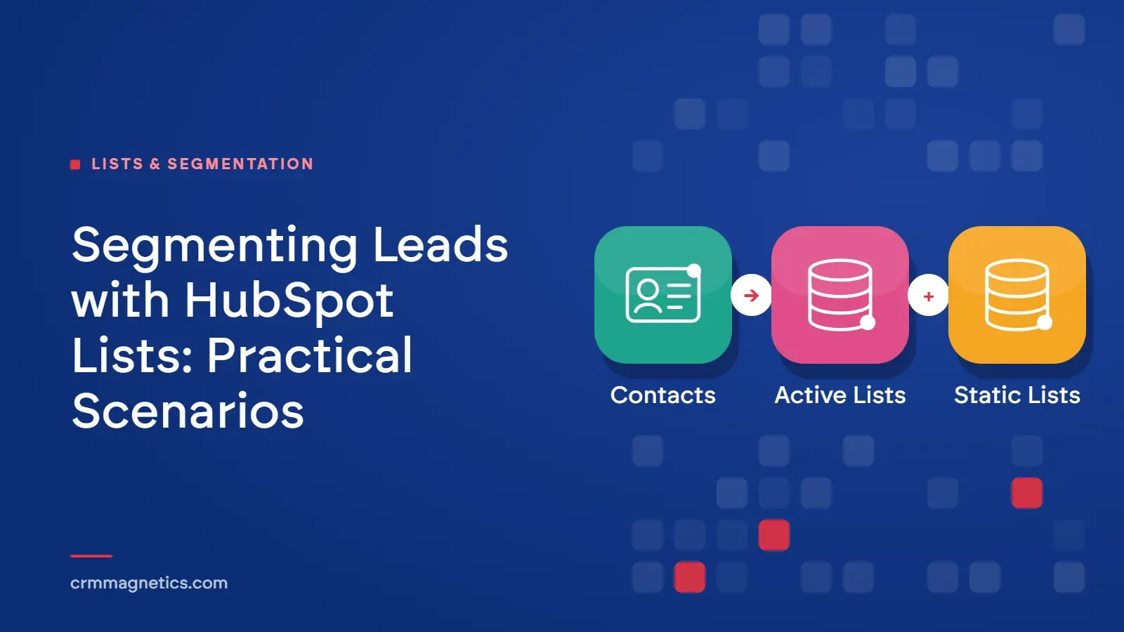 Segmenting Leads with HubSpot Lists: Practical Scenarios