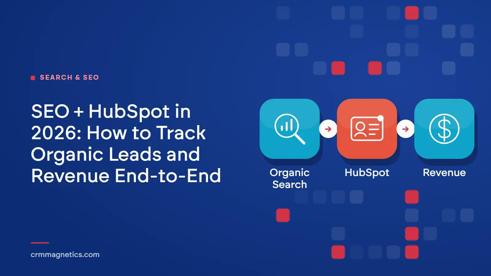 SEO + HubSpot in 2026: How to Track Organic Leads and Revenue End-to-End